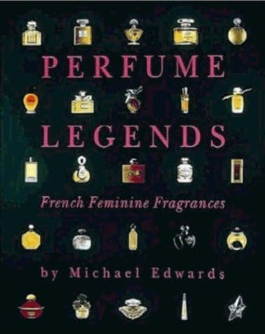 Perfume Legends: French Feminine Fragrances Hardcover โ January 1, 1996