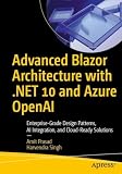 Advanced Blazor Architecture with .NET 10 and Azure OpenAI: Enterprise-Grade Design Patterns, AI Integration, and Cloud-Ready Solutions