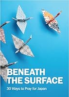 BENEATH THE SURFACE: 30 WAYS TO PRAY FOR JAPAN 0853631921 Book Cover