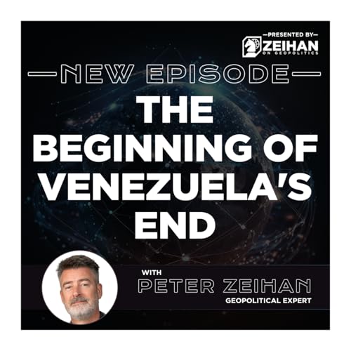 The Beginning of Venezuela's End || Peter Zeihan Podcast Por  arte de portada