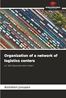 Organization of a network of logistics centers: on "JSC Uzbekistan Temir Yullari" 6203905232 Book Cover