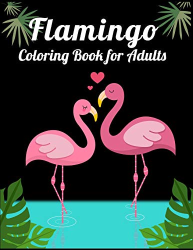 Flamingo Coloring Book for Adults: Best Adult Coloring Book with Fun, Easy,flower pattern and Relaxing Coloring Pages