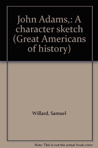 John Adams,: A character sketch (Great American... B00085POIU Book Cover