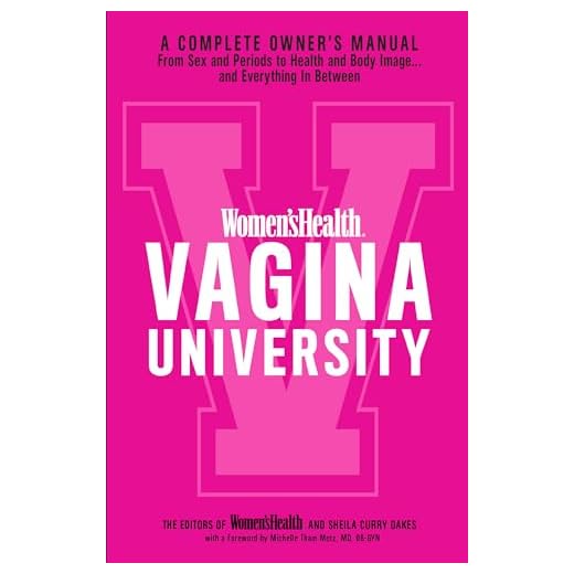 Women's Health Vagina University: A Complete Owner's Manual from Sex and Periods to Health and Body Image--And Everything in Between