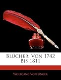w. unger artist  Von Unger, W: Blücher, Erster Band: von 1742 bis 1811