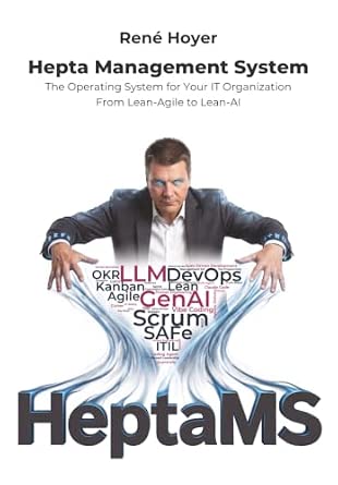 Hepta Management System: The Operating System for Your IT Organization. From Lean-Agile to Lean-AI.-Wow! eBook