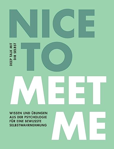 Nice to meet me: Deep Talk mit dir selbst - Wissen und Übungen aus der Psychologie für eine bewusste Selbstwahrnehmung