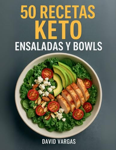 50 Recetas Keto de Ensaladas y Bowls: Ideas saludables y