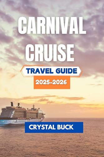 Carnival Cruise Travel Guide 2025-2026: A Complete Journey Through Exciting Destinations, Onboard Activities, Dining Experiences, and Practical Tips for Families, Couples, and Solo Travelers