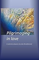 Pilgrimaging in Love: A Selection of Poems 1312649933 Book Cover