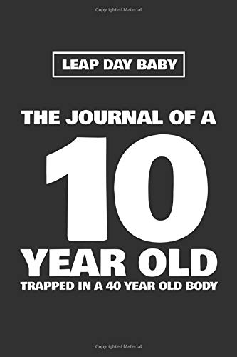 Télécharger Leap Day Baby: The Journal Of A 10 Year Old Trapped In A 40 Year Old Body: Blank Lined Journal / Not Francais PDF
