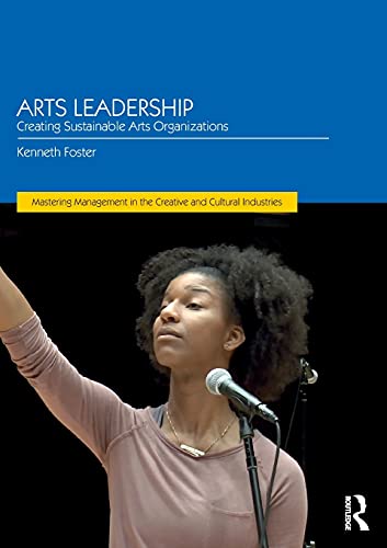 Arts Leadership: Creating Sustainable Arts Organizations (Discovering the Creative Industries) Arts Leadership: Creating Sustainable Arts Organizations (Discovering the Creative Industries)