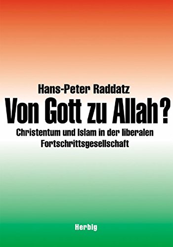 Von Gott zu Allah?: Christentum und Islam in der liberalen Fortschrittsgesellschaft Von Gott zu Allah?: Christentum und Islam in der liberalen Fortschrittsgesellschaft