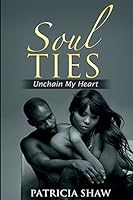 Soul Ties: Unchain My Heart 1514638614 Book Cover