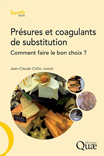 Présures et coagulants de substitution: Comment faire le bon choix ? (Savoir faire) (French Edition)