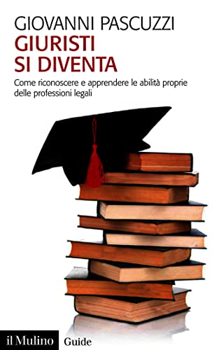 Giuristi si diventa: Come riconoscere e apprendere le abilità proprie delle professioni legali (Guid