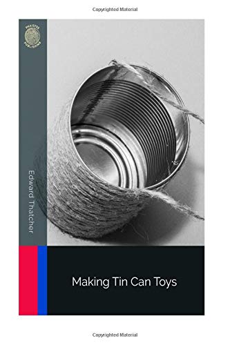 Making Tin Can Toys 1726398374 Book Cover