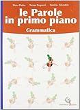  Le parole in primo piano. Grammatica. Per le Scuole superiori. Con CD-ROM