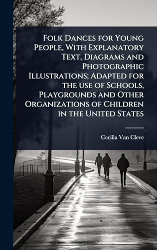 Folk Dances for Young People, With Explanatory Text, Diagrams and Photographic Illustrations; Adapted for the use of Schools, Pl