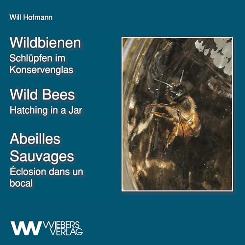 Preisvergleich Produktbild Wild Bees - Wildbienen: Hatching in a Jar - Schluepfen im Glas: Schlüpfen im Konservenglas