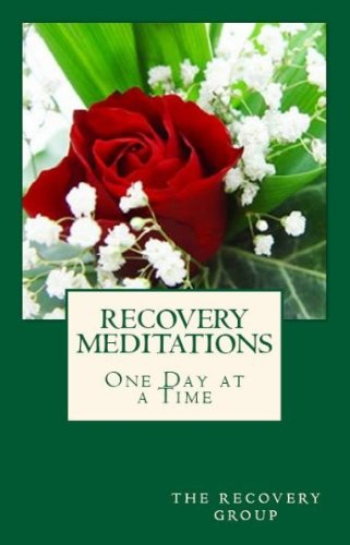Recovery Meditations ~ One Day at a Time Recovery Meditations ~ One Day at a Time