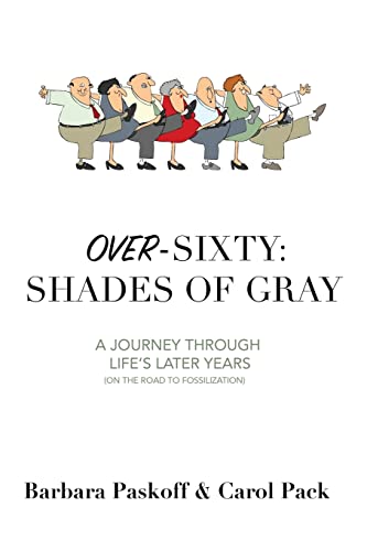 Over-Sixty: Shades of Gray: A Journey Through Life's Later Years