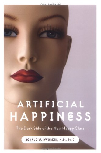 Artificial Happiness: The Dark Side of the New Happy Class