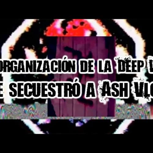 La organizaci&oacute;n de la Deep Web que secuestr&oacute; a Ash Vlogs
