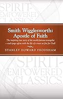 Smith Wigglesworth: Apostle of Faith 1607314657 Book Cover