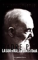 Padre Pio. La sua voce, la sua storia. Con CD 8849901305 Book Cover