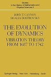 The Evolution of Dynamics: Vibration Theory from 1687 to 1742: Vibration Theory from 1687 to 1742 (Studies in the History of Mathematics and Physical Sciences)