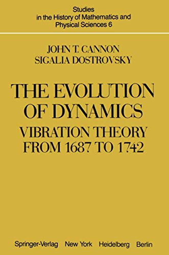 The Evolution of Dynamics: Vibration Theory from 1687 to 1742: Vibration Theory from 1687 to 1742 (Studies in the History of Mathematics and Physical Sciences)