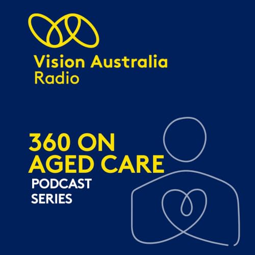 『360 on Aged Care, by Vision Australia Radio』のカバーアート