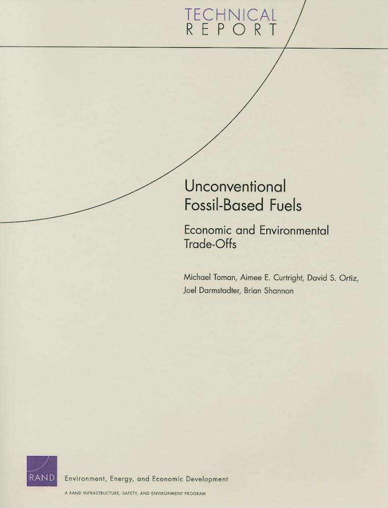 Unconventional Fossil-based Fuels: Economic and Environmental Trade-offs (Technical Report (RAND)) Paperback – Illustrated, 25 Oct. 2008
