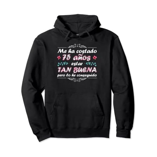 Me Ha Costado 75 Años Estar Tan Buena Mujer Cumpleaños 75 Sudadera con Capucha