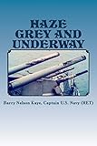 Haze Grey And Underway: A Memoir of U.S. Navy Surface Ship Operations in the Western Pacific Supporting The Vietnam War Land Campaign (Volume 1)