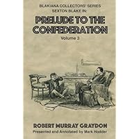 PRELUDE TO THE CONFEDERATION, VOLUME 3