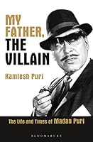 My Father, The Villain – The Life and Times of Madan Puri 9385436198 Book Cover