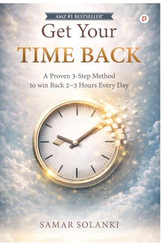 Get Your Time Back: A Proven 3-Step Method To Win Back 2~3 Hours Every Day