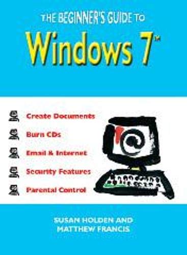 The Beginner's Guide to Windows 7: Amazon.co.uk: Holden, Susan, Francis ...