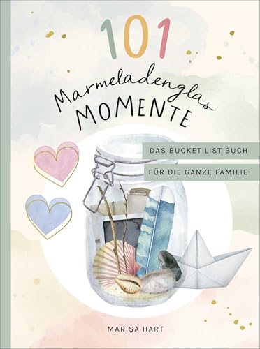 101 Marmeladenglas-Momente: Das Bucket-List-Buch für die ganze Familie