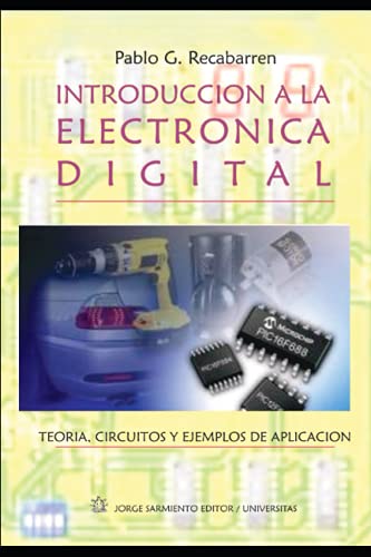 INTRODUCCIÓN A LA ELECTRÓNICA DIGITAL: Teoría, Circuitos y Ejercicios de aplicación (Electrónica - Electromagnética, Electromecánica y sistemas ... y para principiantes) (Spanish Edition)