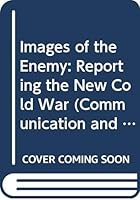Images of the Enemy: Reporting the New Cold War 0415006465 Book Cover