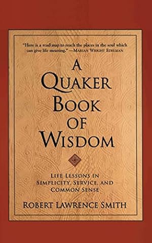 Book cover A Quaker Book of Wisdom: Life Lessons In Simplicity, Service, And Common Sense