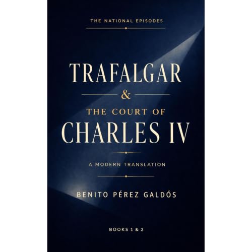 Trafalgar & The Court of Charles IV Audiobook By Benito P&eacute;rez Gald&oacute;s cover art