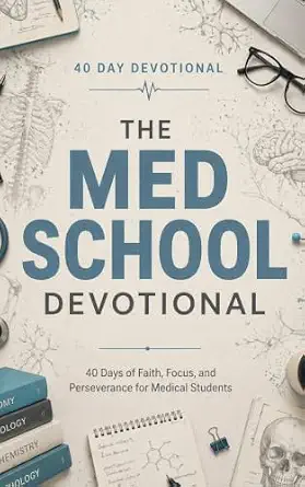 The Med School Devotional: A 40-Day Christian Devotional for Medical Students, Pre-Med Students, and Future Doctors