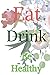Eat Drink Be Healthy (6x9 Food Journal and Activity Tracker): Meal and Exercise Notebook, 120 Pages