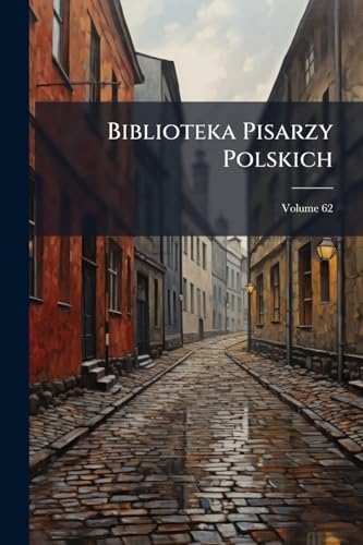 Biblioteka Pisarzy Polskich; Volume 62 (Polish Edition)