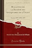  Bulletins de la Société des Antiquaires de l\'Ouest, Vol. 7: Années 1895-1896-1897 (Classic Reprint)