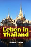 Leben in Thailand : Wie Sie in Thailand ein Stressfreies und Zufriedenes Leben F?hren 1976734665 Book Cover